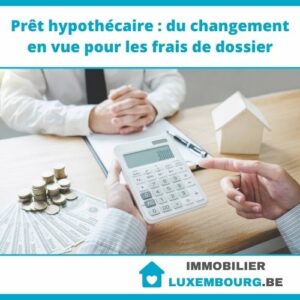 Prêt hypothécaire : du changement en vue pour les frais de dossier